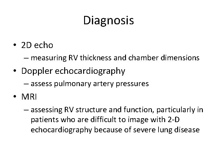 Diagnosis • 2 D echo – measuring RV thickness and chamber dimensions • Doppler