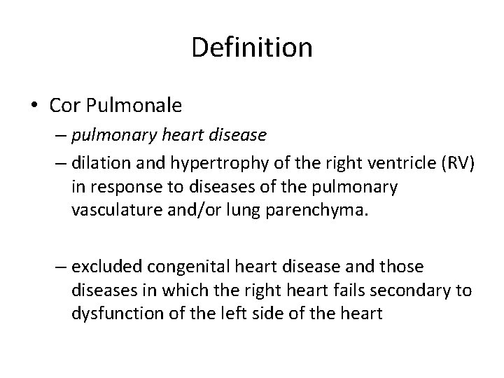 Definition • Cor Pulmonale – pulmonary heart disease – dilation and hypertrophy of the