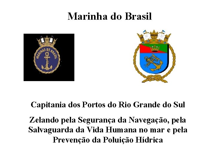 Marinha do Brasil Capitania dos Portos do Rio Grande do Sul Zelando pela Segurança