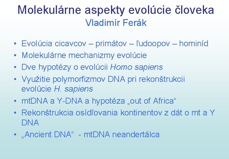 Molekulárne aspekty evolúcie človeka Vladimír Ferák • • Evolúcia cicavcov – primátov – ľudoopov