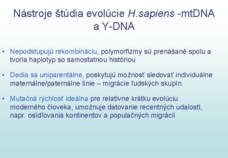 Nástroje štúdia evolúcie H. sapiens -mt. DNA a Y-DNA • Nepodstupujú rekombináciu, polymorfizmy sú