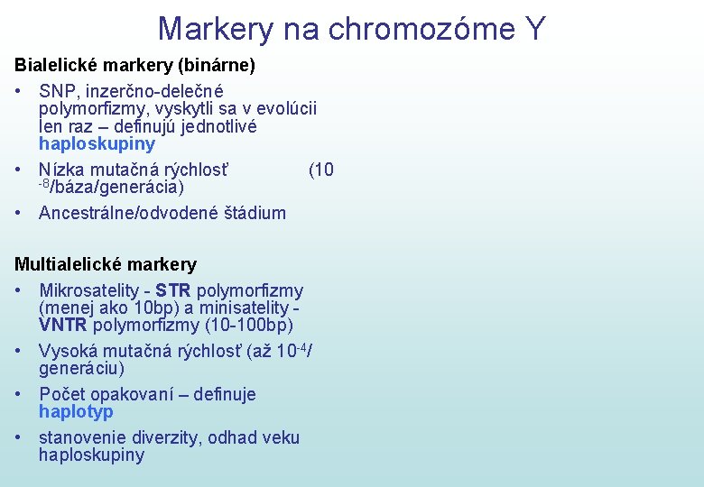 Markery na chromozóme Y Bialelické markery (binárne) • SNP, inzerčno-delečné polymorfizmy, vyskytli sa v