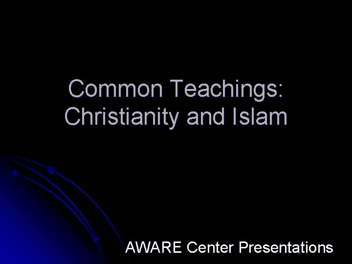 Common Teachings: Christianity and Islam AWARE Center Presentations 