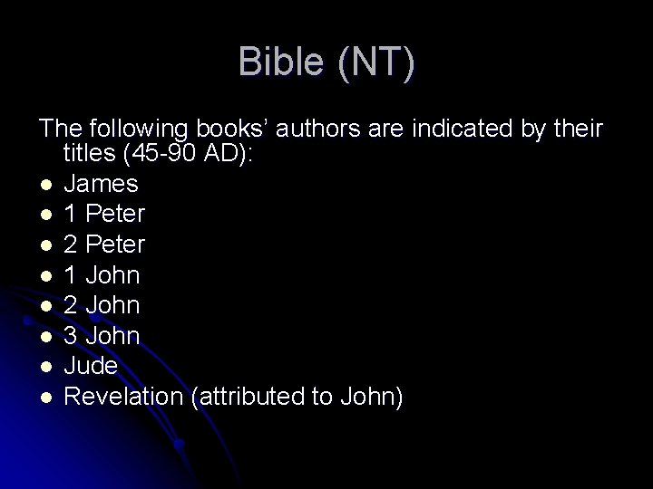 Bible (NT) The following books’ authors are indicated by their titles (45 -90 AD):