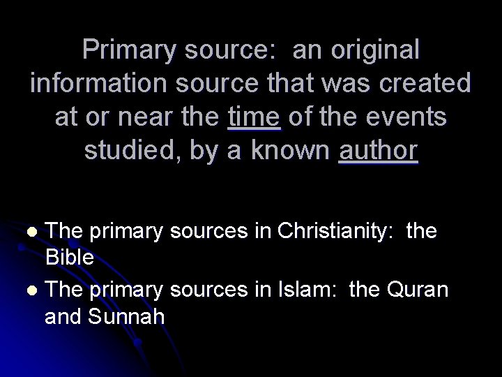 Primary source: an original information source that was created at or near the time