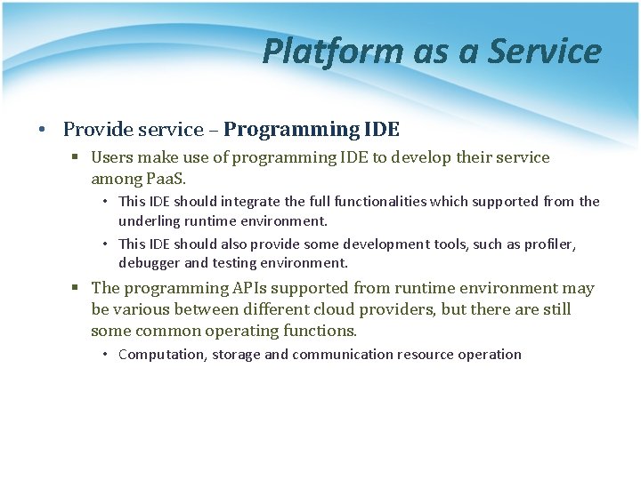 Platform as a Service • Provide service – Programming IDE § Users make use