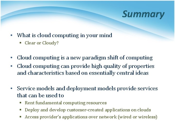 Summary • What is cloud computing in your mind § Clear or Cloudy? •