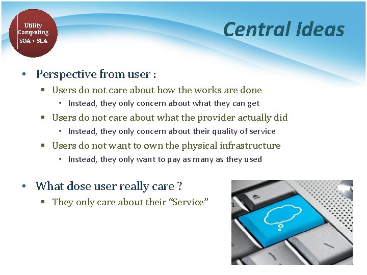 Central Ideas Utility Computing SOA + SLA • Perspective from user : § Users