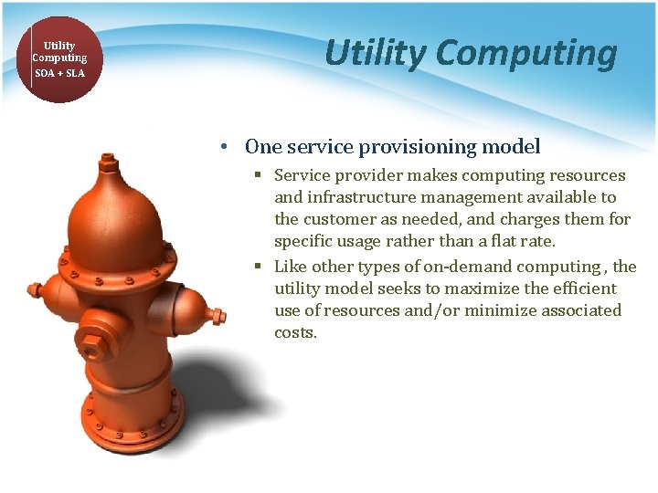 Utility Computing SOA + SLA Utility Computing • One service provisioning model § Service