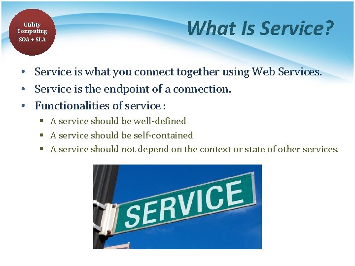 Utility Computing SOA + SLA What Is Service? • Service is what you connect