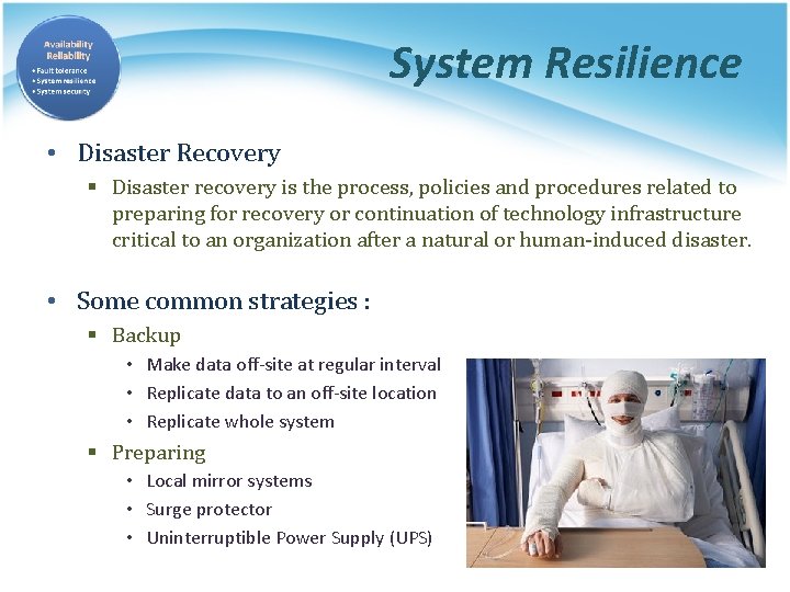 System Resilience • Disaster Recovery § Disaster recovery is the process, policies and procedures