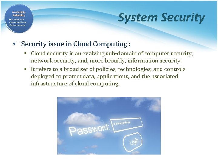 System Security • Security issue in Cloud Computing : § Cloud security is an