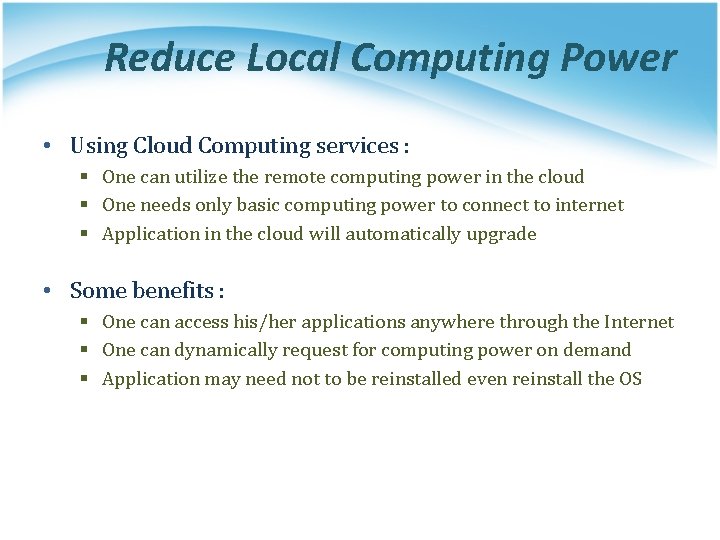 Reduce Local Computing Power • Using Cloud Computing services : § One can utilize