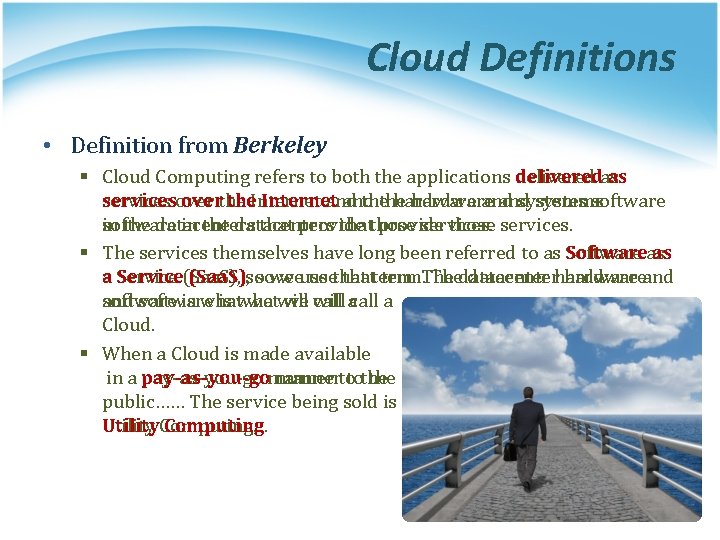 Cloud Definitions • Definition from Berkeley § Cloud Computing refers to both the applications