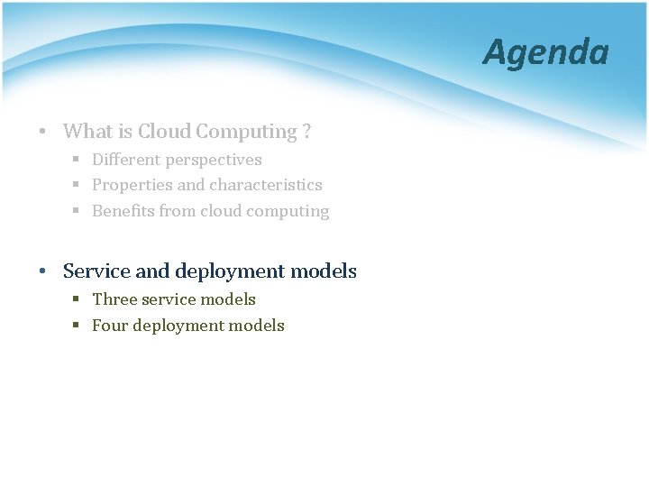 Agenda • What is Cloud Computing ? § Different perspectives § Properties and characteristics