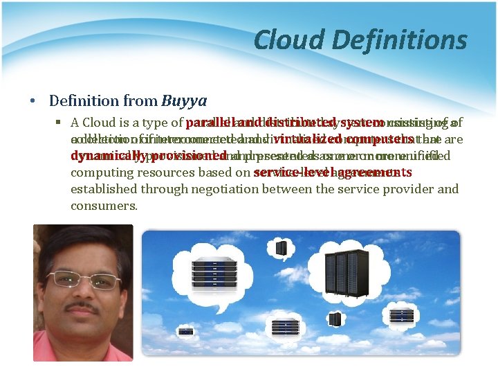 Cloud Definitions • Definition from Buyya § A Cloud is a type of paralleland