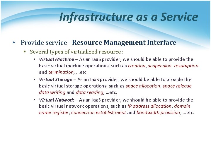 Infrastructure as a Service • Provide service –Resource Management Interface § Several types of