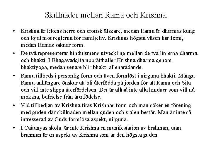Skillnader mellan Rama och Krishna. • Krishna är lekens herre och erotisk älskare, medan