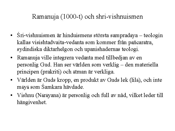 Rāmānuja (1000 -t) och shri-vishnuismen • Śri-vishnuismen är hinduismens största sampradāya – teologin kallas