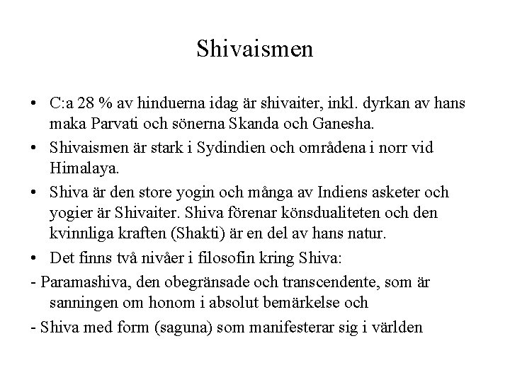Shivaismen • C: a 28 % av hinduerna idag är shivaiter, inkl. dyrkan av