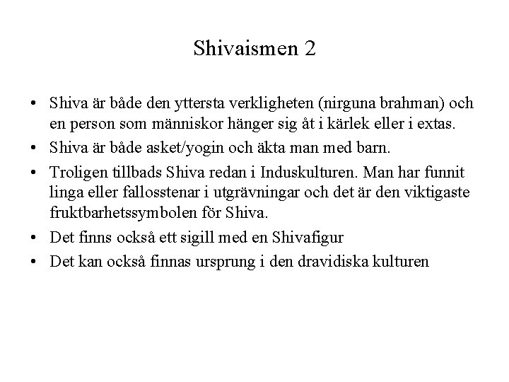 Shivaismen 2 • Shiva är både den yttersta verkligheten (nirguna brahman) och en person