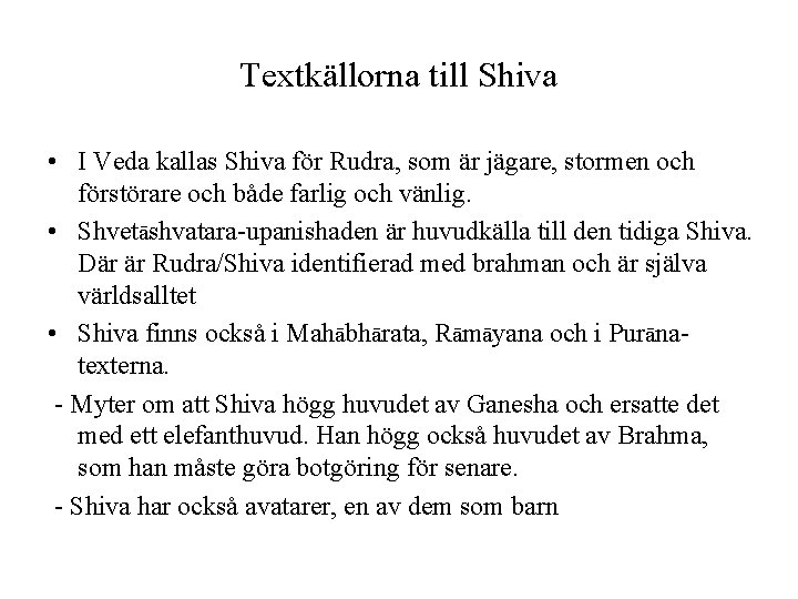 Textkällorna till Shiva • I Veda kallas Shiva för Rudra, som är jägare, stormen