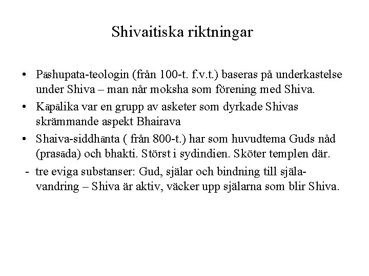 Shivaitiska riktningar • Pāshupata-teologin (från 100 -t. f. v. t. ) baseras på underkastelse