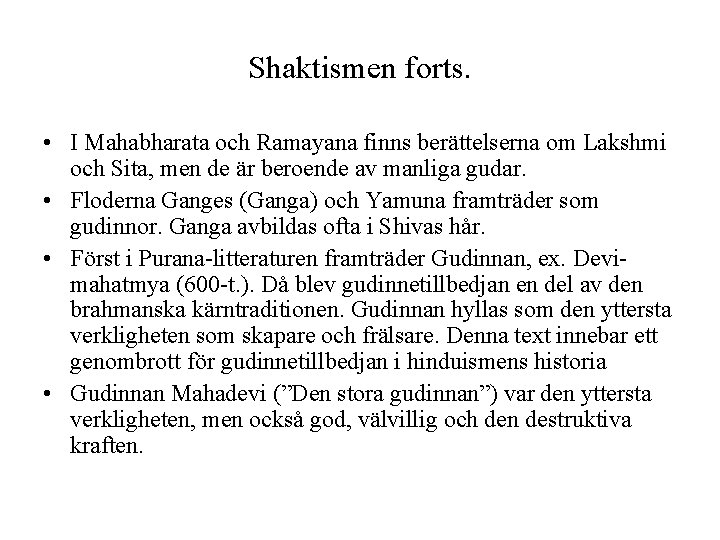 Shaktismen forts. • I Mahabharata och Ramayana finns berättelserna om Lakshmi och Sita, men