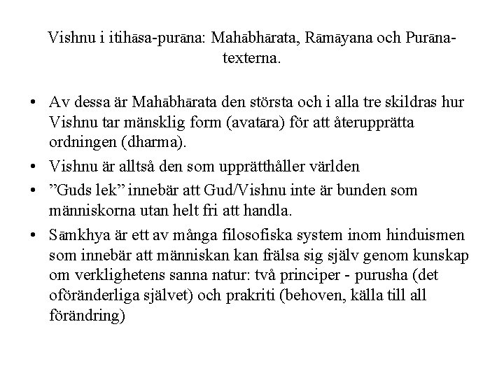 Vishnu i itihāsa-purāna: Mahābhārata, Rāmāyana och Purānatexterna. • Av dessa är Mahābhārata den största
