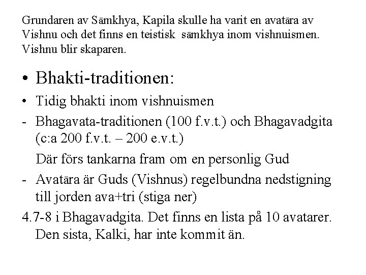 Grundaren av Sāmkhya, Kapila skulle ha varit en avatāra av Vishnu och det finns