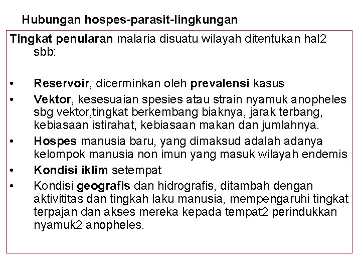 Hubungan hospes-parasit-lingkungan Tingkat penularan malaria disuatu wilayah ditentukan hal 2 sbb: • • •