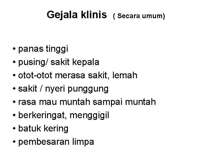 Gejala klinis ( Secara umum) • panas tinggi • pusing/ sakit kepala • otot-otot