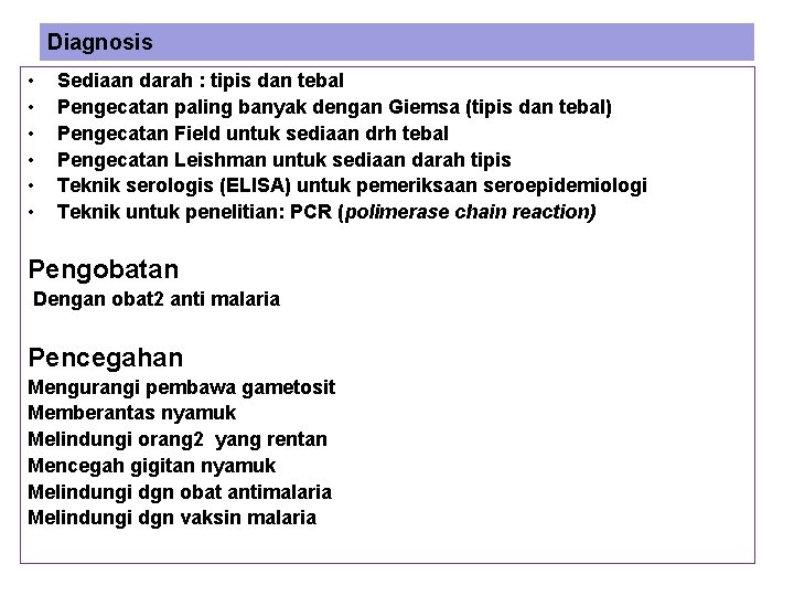 Diagnosis • • • Sediaan darah : tipis dan tebal Pengecatan paling banyak dengan