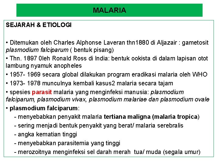 MALARIA SEJARAH & ETIOLOGI • Ditemukan oleh Charles Alphonse Laveran thn 1880 di Aljazair