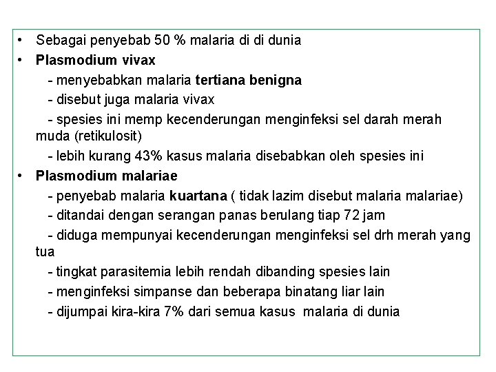  • Sebagai penyebab 50 % malaria di di dunia • Plasmodium vivax -