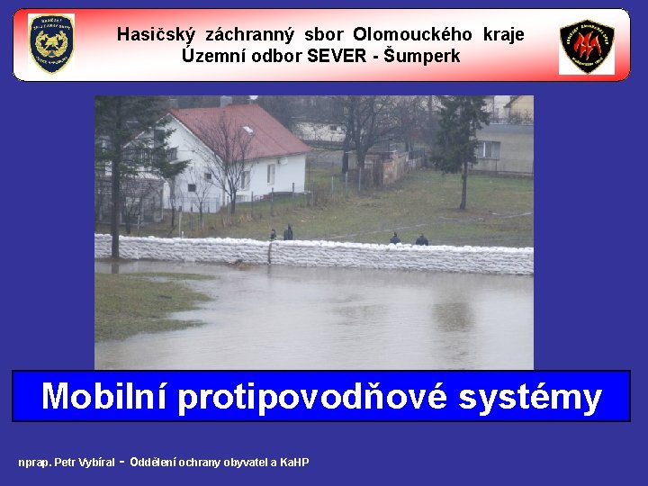 Hasičský záchranný sbor Olomouckého kraje Územní odbor SEVER - Šumperk Mobilní protipovodňové systémy nprap.