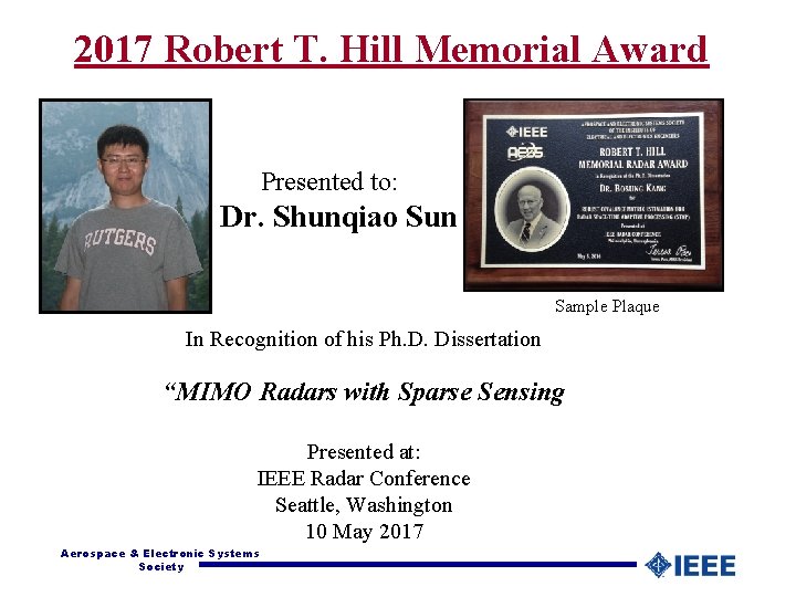 2017 Robert T. Hill Memorial Award Presented to: Dr. Shunqiao Sun Sample Plaque In