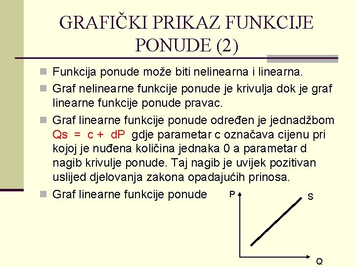 GRAFIČKI PRIKAZ FUNKCIJE PONUDE (2) n Funkcija ponude može biti nelinearna i linearna. n