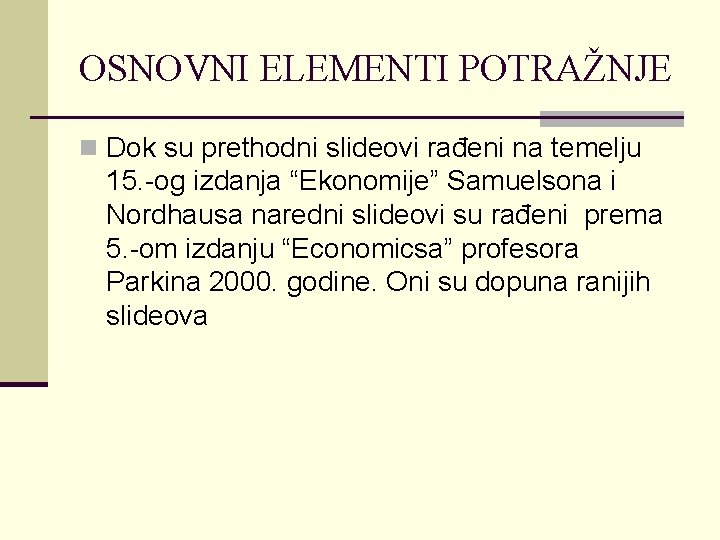 OSNOVNI ELEMENTI POTRAŽNJE n Dok su prethodni slideovi rađeni na temelju 15. -og izdanja