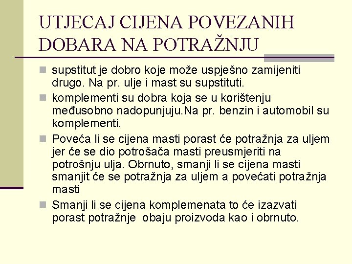UTJECAJ CIJENA POVEZANIH DOBARA NA POTRAŽNJU n supstitut je dobro koje može uspješno zamijeniti