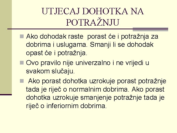 UTJECAJ DOHOTKA NA POTRAŽNJU n Ako dohodak raste porast će i potražnja za dobrima