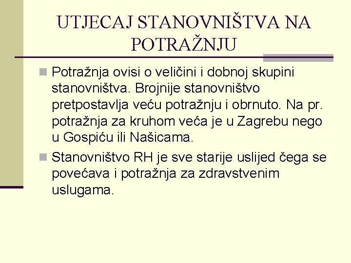 UTJECAJ STANOVNIŠTVA NA POTRAŽNJU n Potražnja ovisi o veličini i dobnoj skupini stanovništva. Brojnije