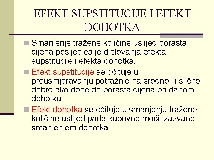 EFEKT SUPSTITUCIJE I EFEKT DOHOTKA n Smanjenje tražene količine uslijed porasta cijena posljedica je