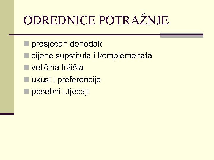 ODREDNICE POTRAŽNJE n prosječan dohodak n cijene supstituta i komplemenata n veličina tržišta n