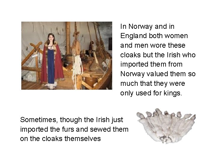 In Norway and in England both women and men wore these cloaks but the