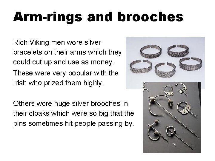 Arm-rings and brooches Rich Viking men wore silver bracelets on their arms which they
