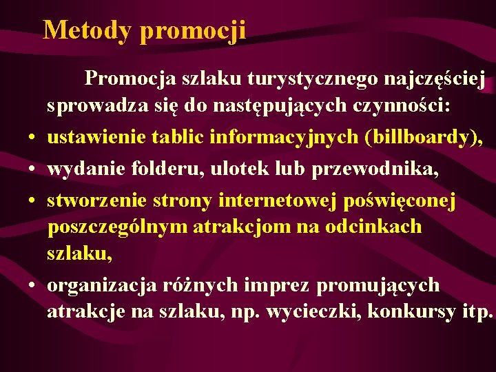 Metody promocji Promocja szlaku turystycznego najczęściej sprowadza się do następujących czynności: • ustawienie tablic