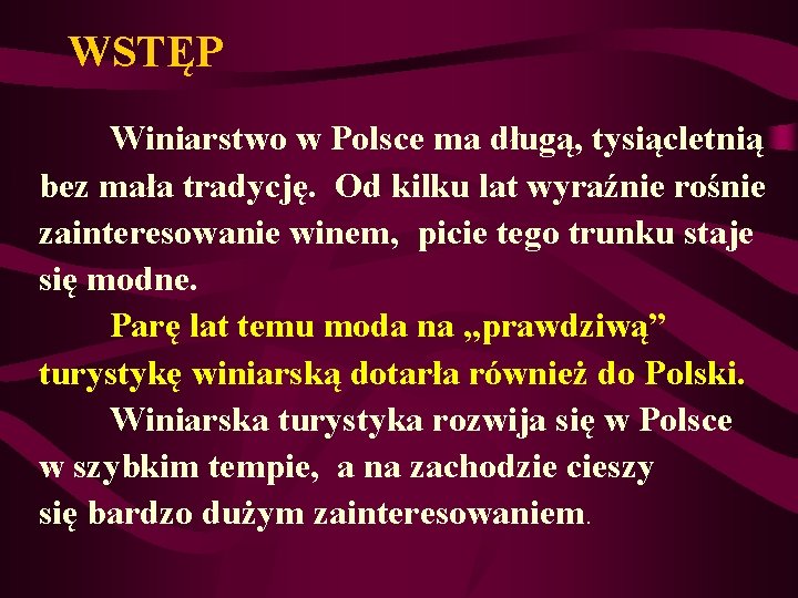 WSTĘP Winiarstwo w Polsce ma długą, tysiącletnią bez mała tradycję. Od kilku lat wyraźnie