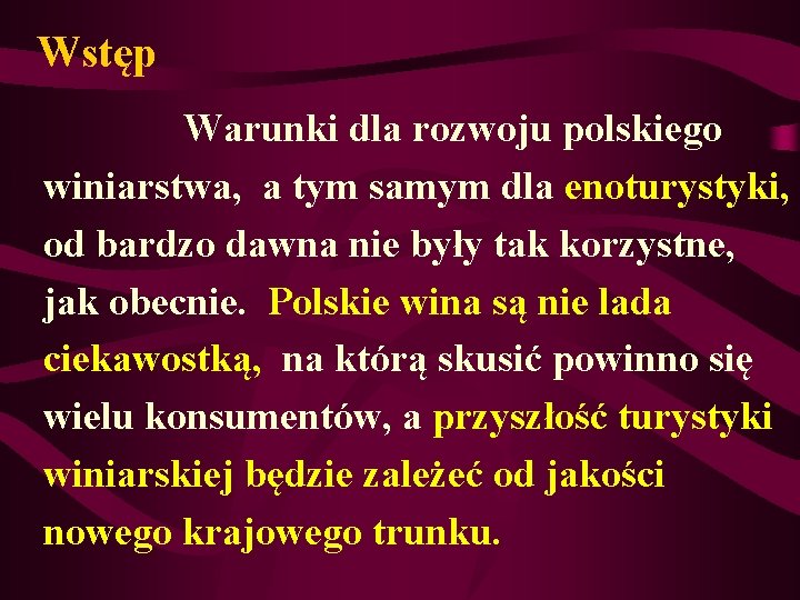Wstęp Warunki dla rozwoju polskiego winiarstwa, a tym samym dla enoturystyki, od bardzo dawna