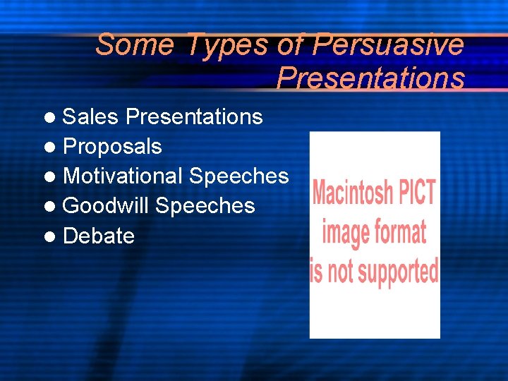 Some Types of Persuasive Presentations l Sales Presentations l Proposals l Motivational Speeches l